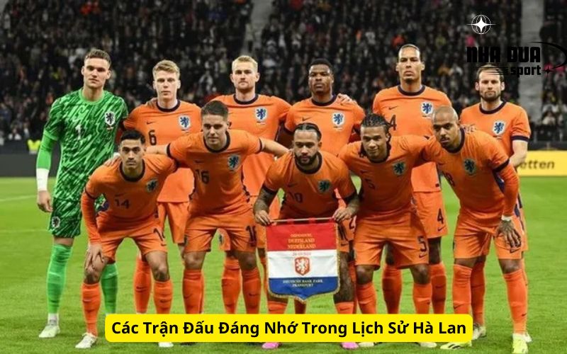 Các Trận Đấu Đáng Nhớ Trong Lịch Sử Hà Lan