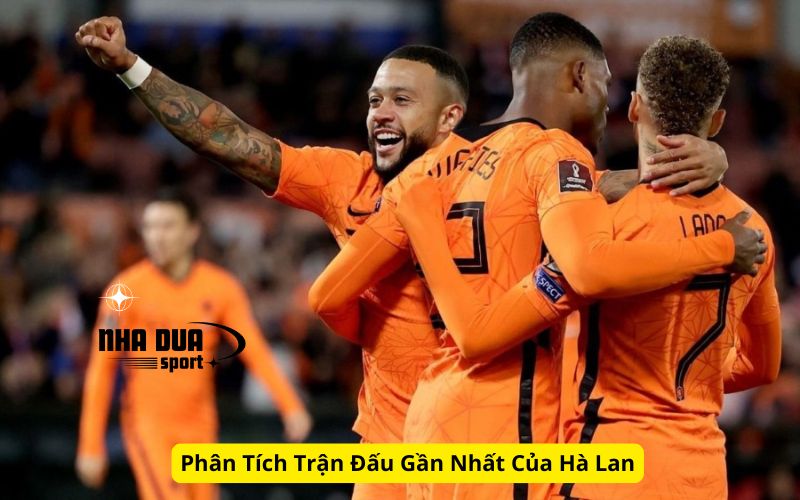 Phân Tích Trận Đấu Gần Nhất Của Hà Lan