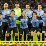 Tìm hiểu về trận đấu đội tuyển bóng đá quốc gia Uruguay