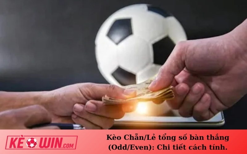 Kèo Chẵn/Lẻ tổng số bàn thắng (Odd/Even): Chi tiết cách tính.