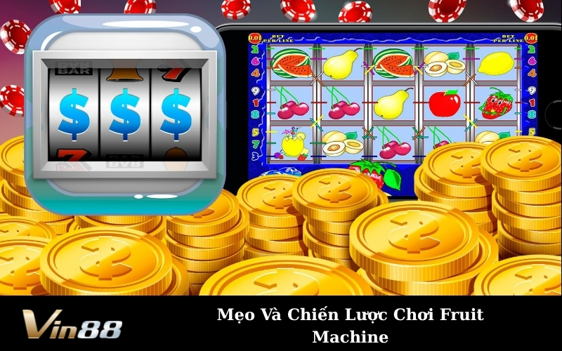 Mẹo Và Chiến Lược Chơi Fruit Machine